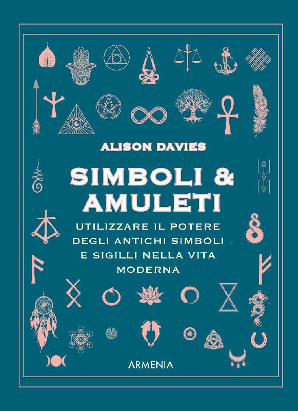 Simboli & Amuleti. Utilizzare il potere degli antichi simboli e sigilli nella vita moderna