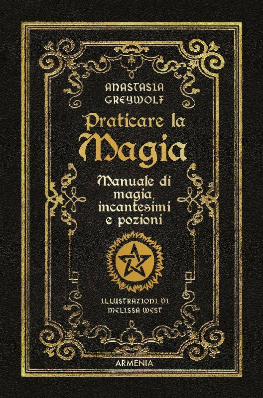 Praticare la magia. Manuale di magia, incantesimi e pozioni