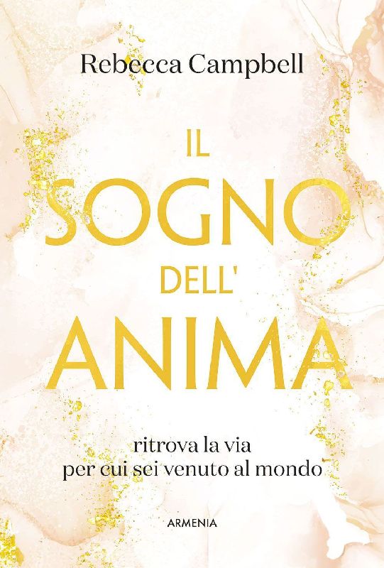 Il sogno dell'anima. Ritrova la via per cui sei venuto al mondo