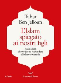 L' Islam spiegato ai nostri figli. E agli adulti che vogliono rispondere alle loro domande