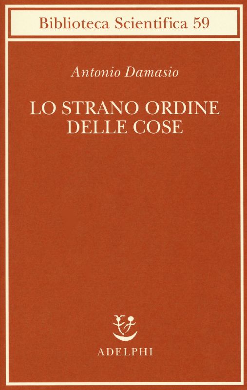 Lo strano ordine delle cose. La vita, i sentimenti e la creazione della cultura
