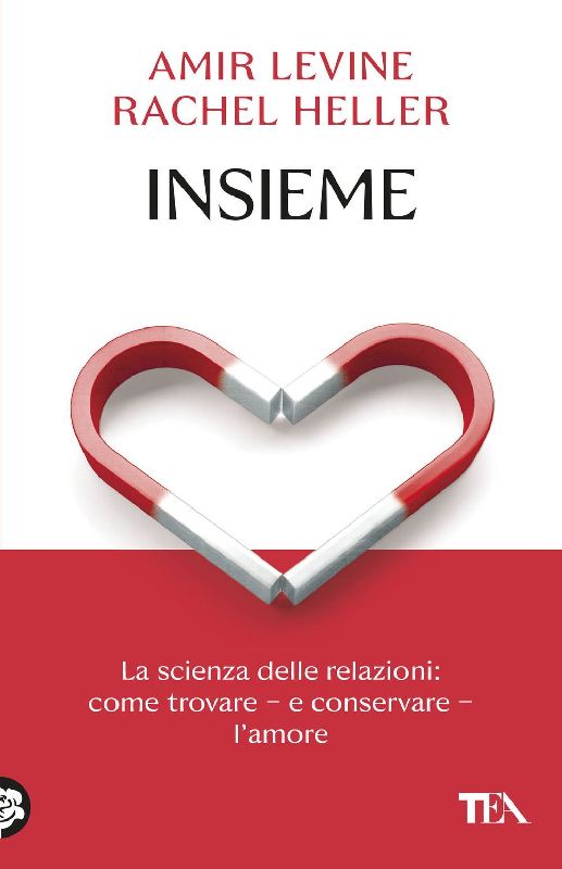 Insieme. La scienza delle relazioni: come trovare e conservare l'amore