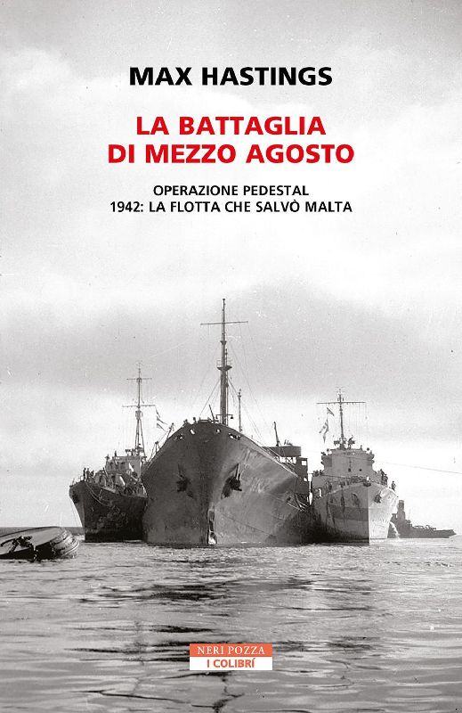 La battaglia di mezzo agosto. Operazione Pedestal. 1942: la flotta che salvò Malta