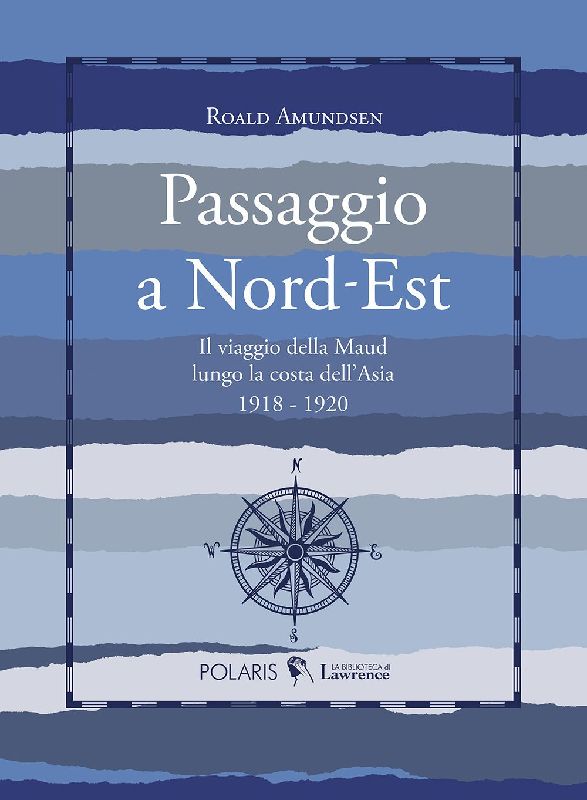 Passaggio a Nord-Est. Il viaggio della Maud lungo la costa dell'Asia. 1918-1920