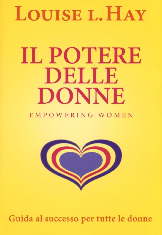 Il potere delle donne. Empowering women. Guida al successo per tutte le donne