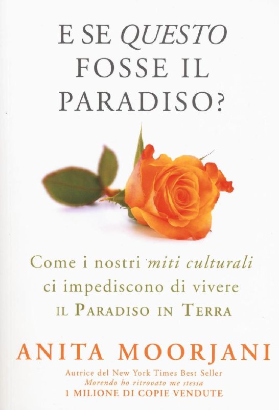 E se questo fosse il paradiso? Come i nostri miti culturali ci impediscono di vivere il paradiso in terra
