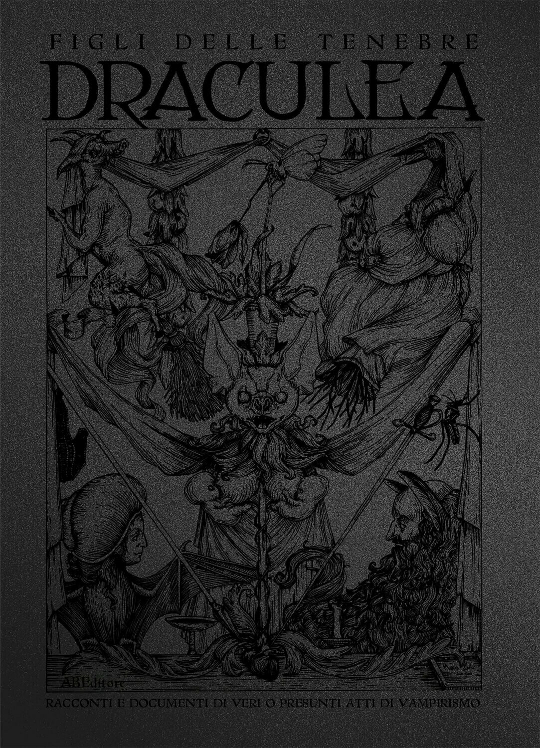 Draculea. Racconti e documenti di veri o presunti atti di vampirismo. Figli delle tenebre