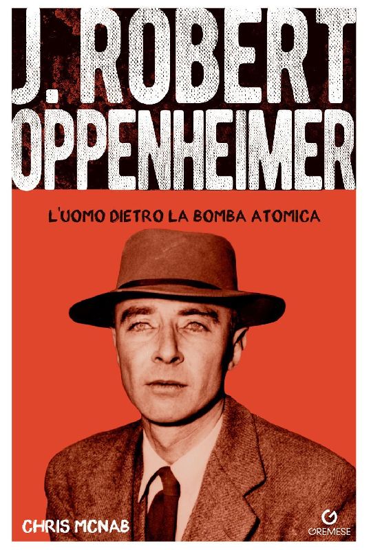 Robert Hoppenheimer. L'uomo dietro la bomba atomica