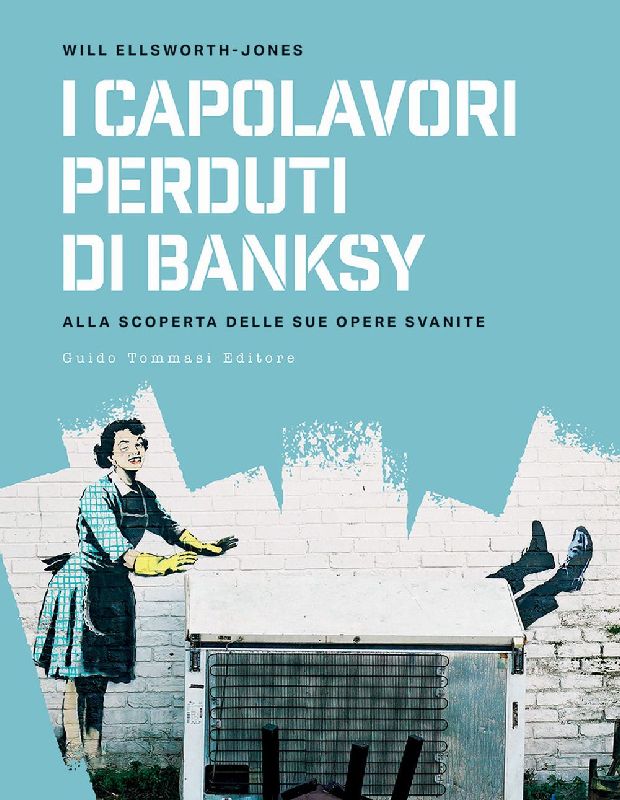 I capolavori perdurti di Banksy. Alla scoperta delle sue opere svanite
