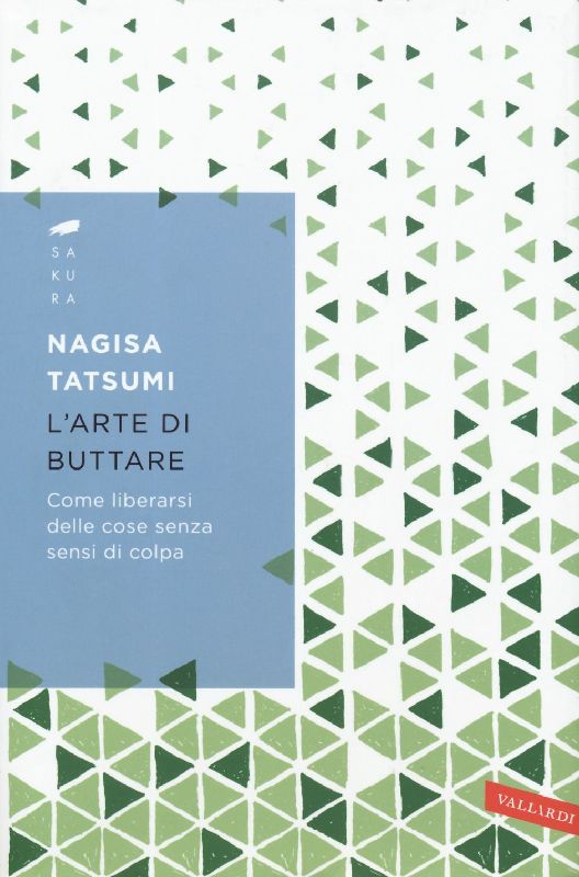 L' arte di buttare. Come liberarsi delle cose senza sensi di colpa