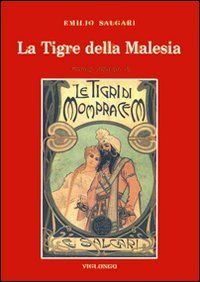 La tigre della Malesia. Versione originale de 'Le tigri di Mompracem' apparsa in appendice sulla 'Nuova Arena' di Verona