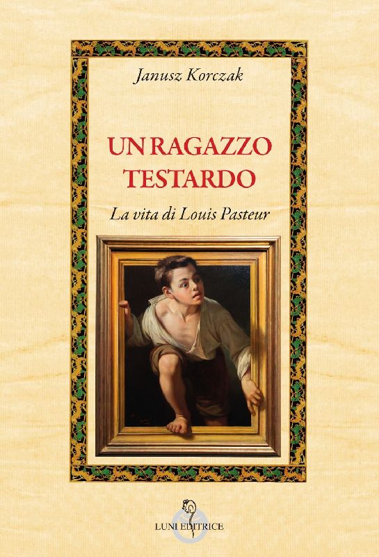Un ragazzo testardo. La vita di Louis Pasteur
