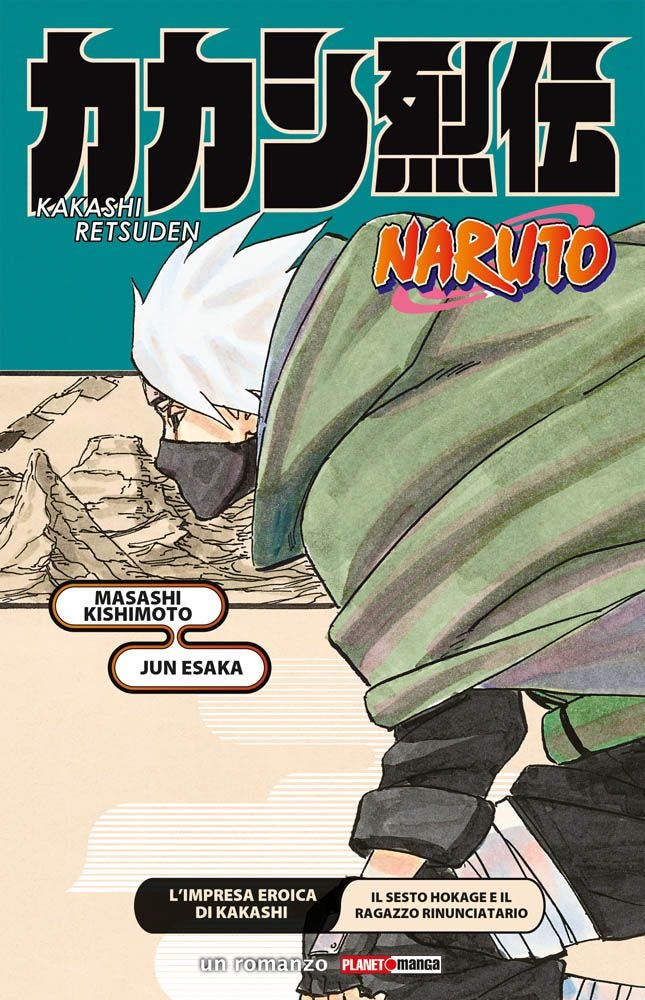 L'impresa eroica di Kakashi. Il sesto Hokage e il ragazzo rinunciatario. Naruto (Planet manga)