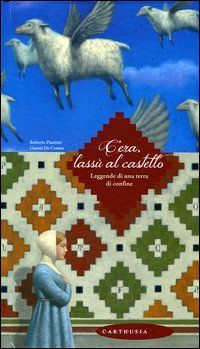 C'era, lassù al castello. Leggende di una terra di confine