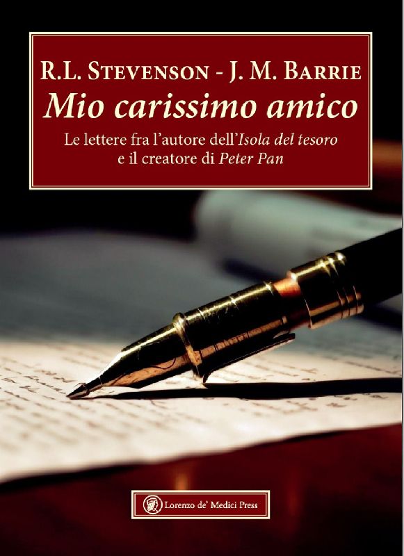Mio carissimo amico. Le lettere fra l'autore dell''Isola del tesoro' e il creatore di 'Peter Pan'