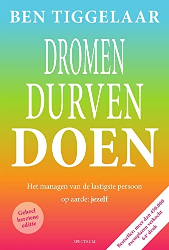 Dromen, durven, doen: Het managen van de lastigste persoon op aarde: jezelf