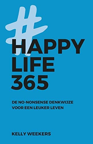 Happy life 365: de no-nonsense denkwijze voor een leuker leven