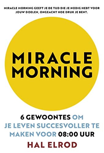 Miracle Morning: 6 gewoontes om je leven succesvoller te maken