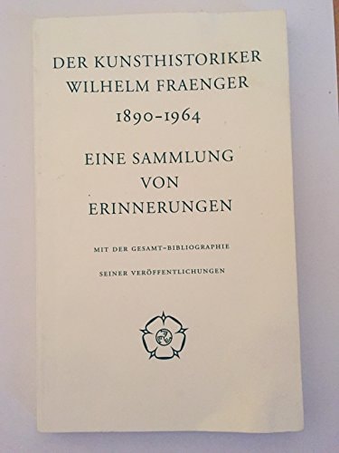 Der Kunsthistoriker Wilhelm Fraenger. 1890-1964. Eine Sammlung von Erinnerungen
