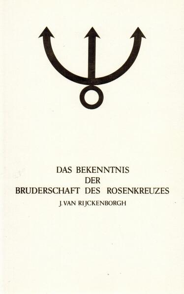 Manifeste der Rosenkreuzer Bruderschaft / Das Bekenntnis der Bruderschaft des Rosenkreuzes