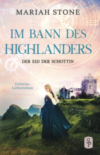 Der Eid der Schottin: Ein Historischer Zeitreise-Liebesroman (Im Bann des Highlanders, Band 6)