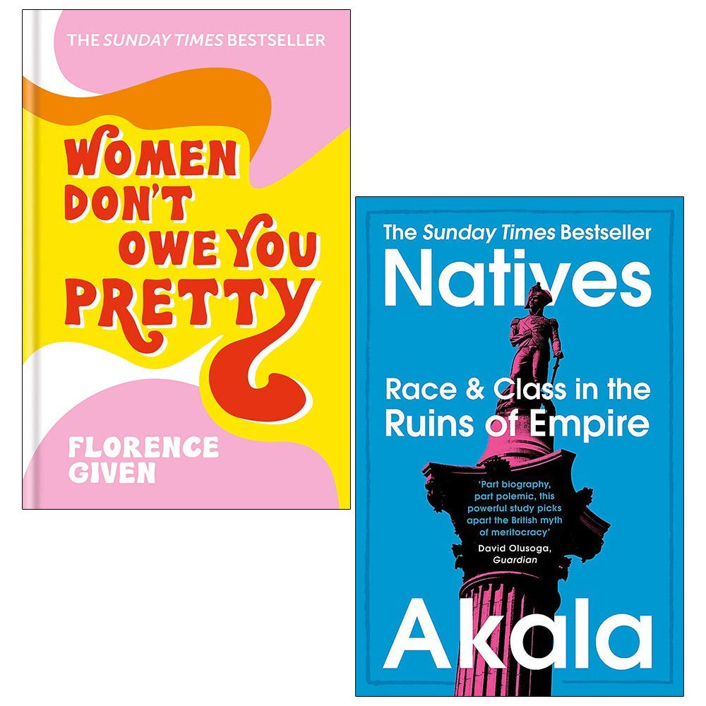 Women Don't Owe You Pretty By Florence Given & Natives Race and Class in the Ruins of Empire By Akala 2 Books Collection Set