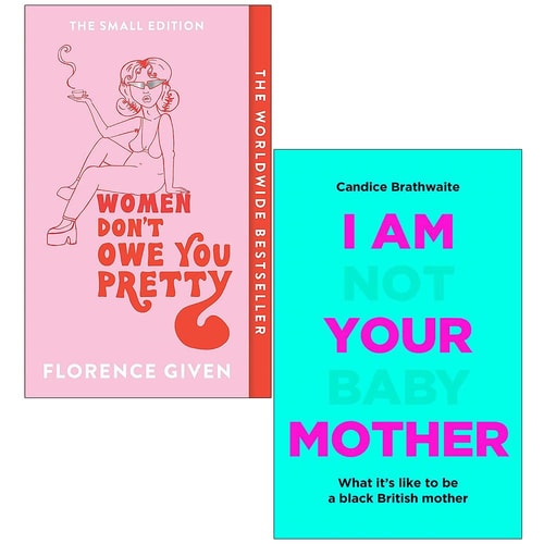 Women Don't Owe You Pretty By Florence Given & I Am Not Your Baby Mother By Candice Brathwaite 2 Books Collection Set