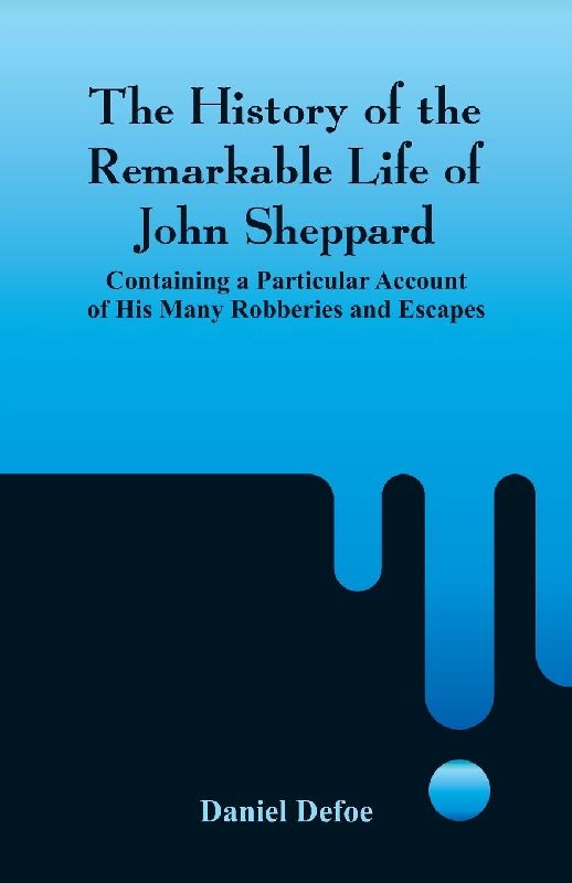 The History of the Remarkable Life of John Sheppard