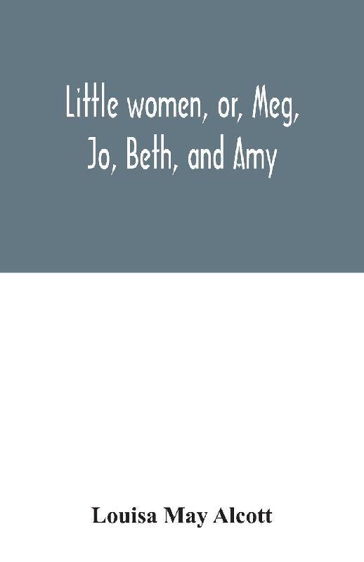 Little women, or, Meg, Jo, Beth, and Amy
