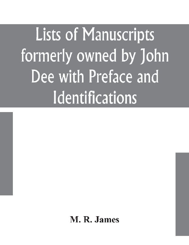 Lists Of Manuscripts Formerly Owned By John Dee With Preface And Identifications