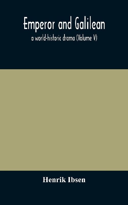 Emperor And Galilean, A World-Historic Drama (Volume V)