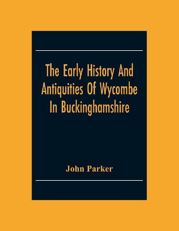 The Early History And Antiquities Of Wycombe