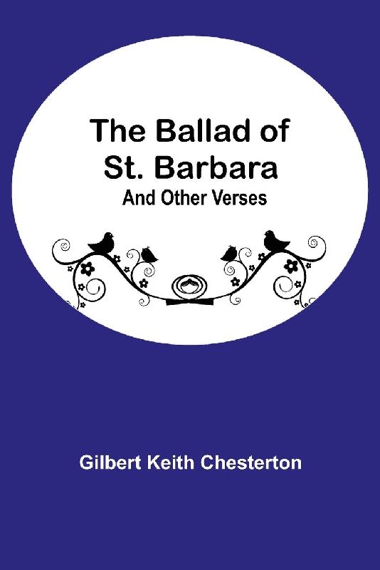 The Ballad of St. Barbara; And Other Verses