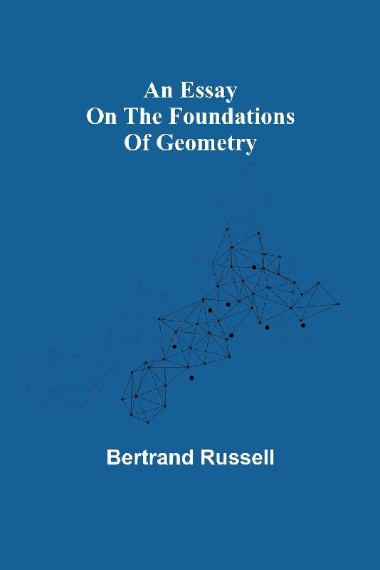 An Essay On The Foundations Of Geometry