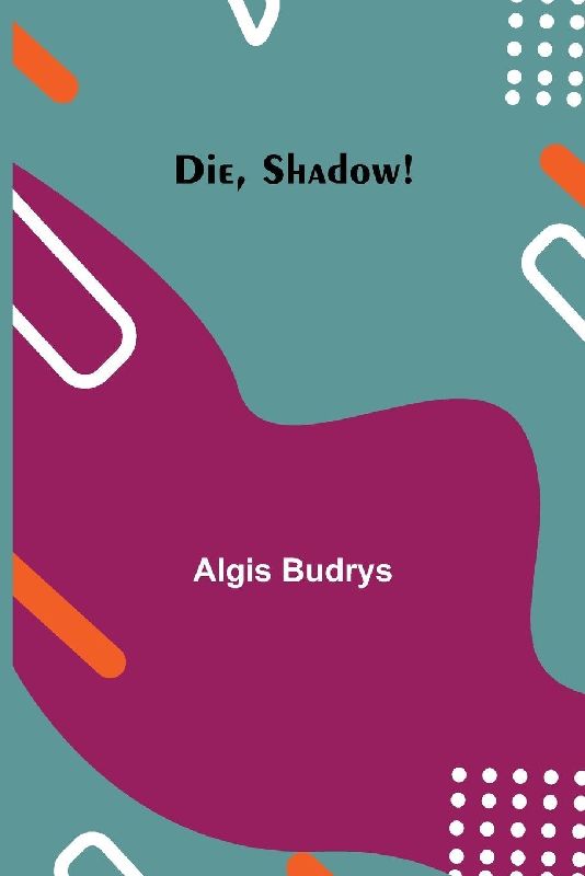 Die, Shadow!