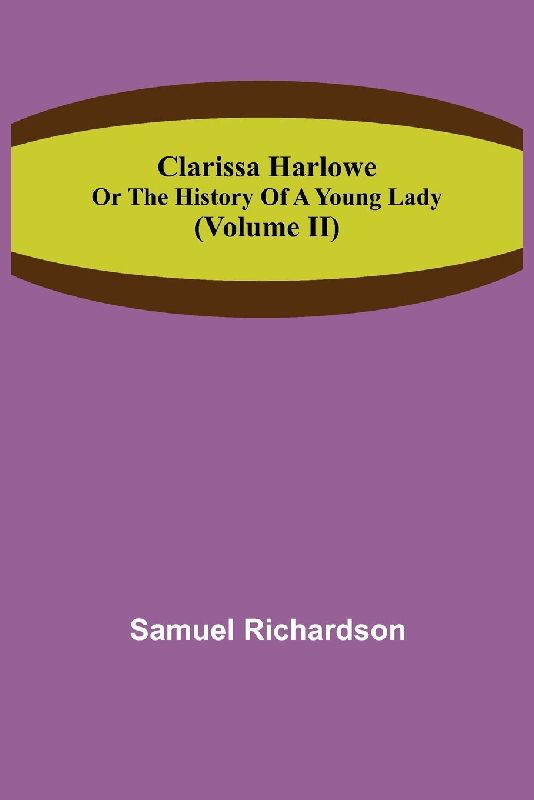 Clarissa Harlowe; or the history of a young lady (Volume II)