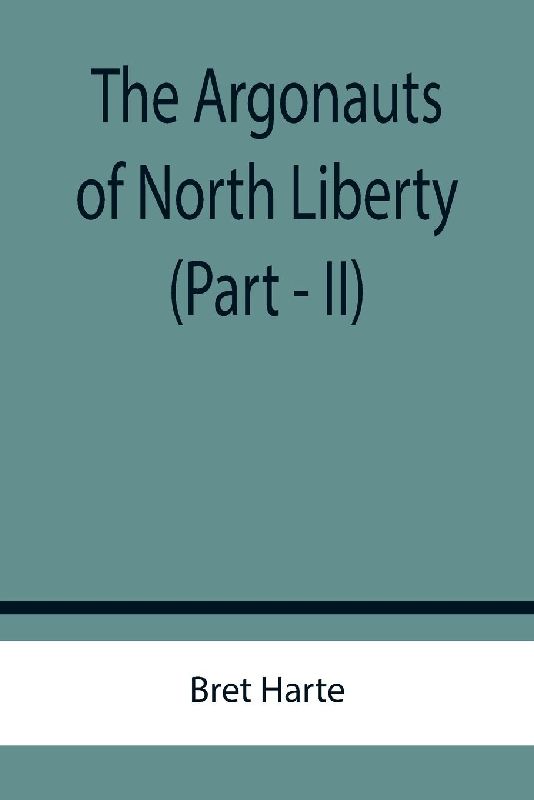 The Argonauts of North Liberty (Part - II)