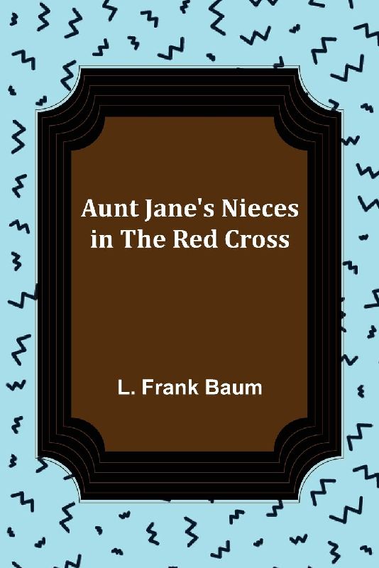 Aunt Jane's Nieces in the Red Cross