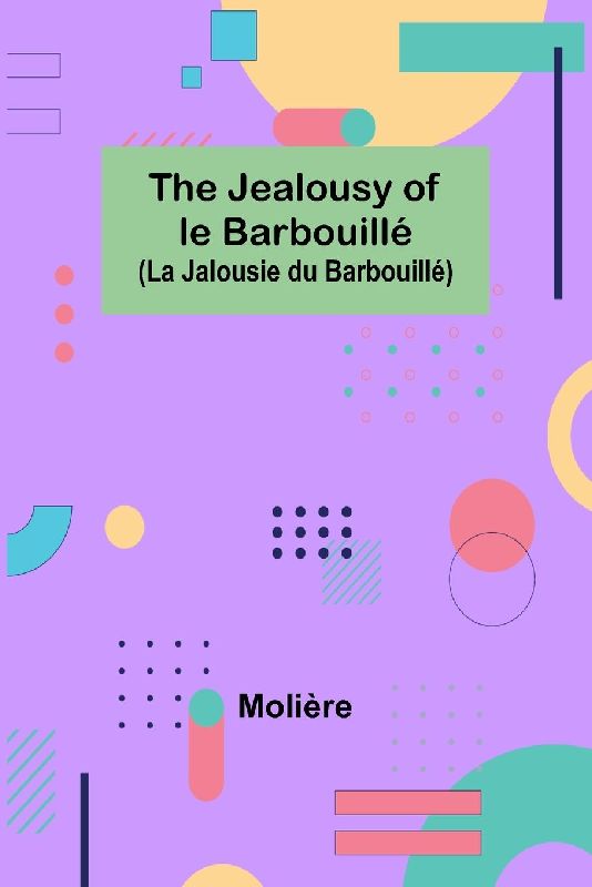 The Jealousy of le Barbouillé (La Jalousie du Barbouillé)