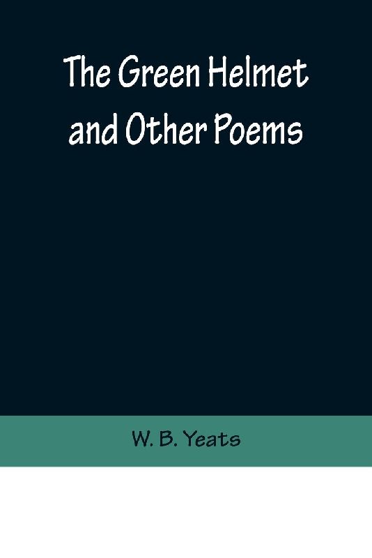 The Green Helmet and Other Poems