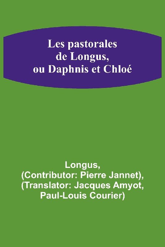 Les pastorales de Longus, ou Daphnis et Chloé
