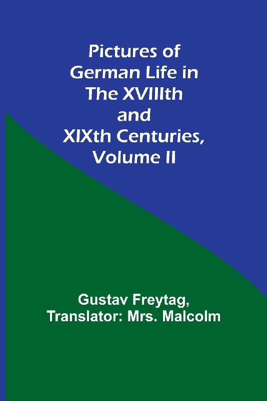 Pictures of German Life in the XVIIIth and XIXth Centuries, Volume II.