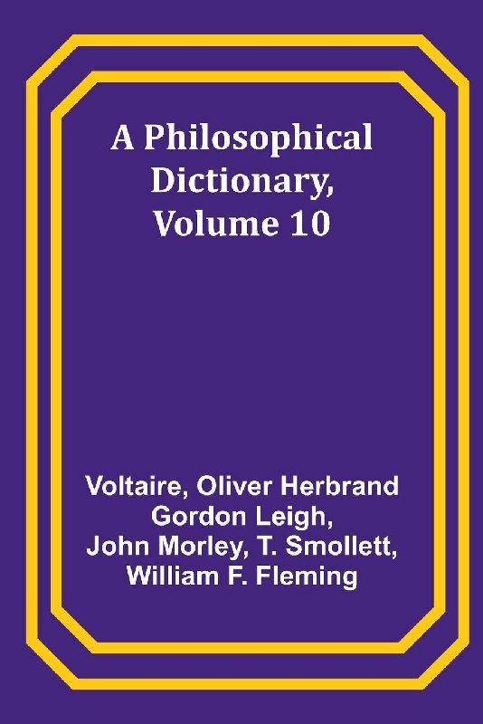 A Philosophical Dictionary, Volume 10