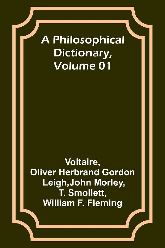 A Philosophical Dictionary, Volume 01