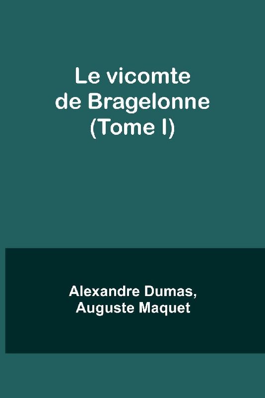 Le vicomte de Bragelonne (Tome I)