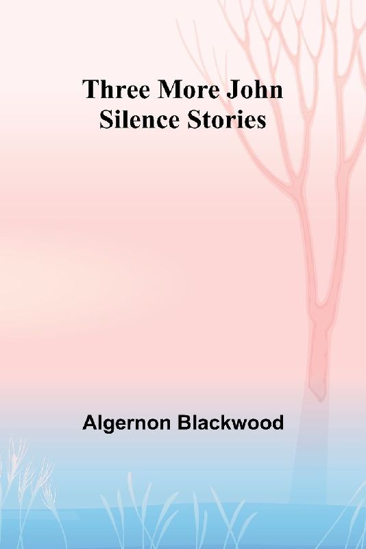 Three More John Silence Stories