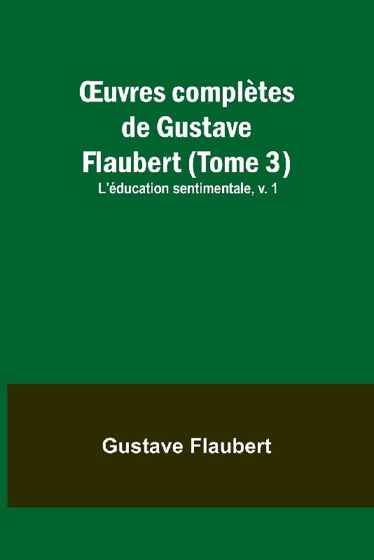 ¿uvres complètes de Gustave Flaubert (Tome 3)