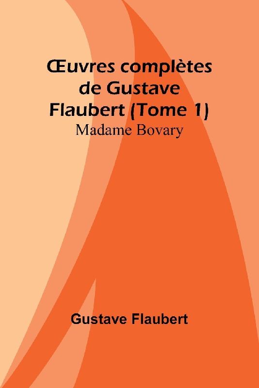 ¿uvres complètes de Gustave Flaubert (Tome 1)