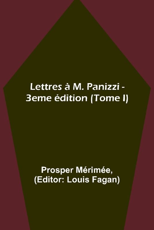 Lettres à M. Panizzi - 3eme édition (Tome I)