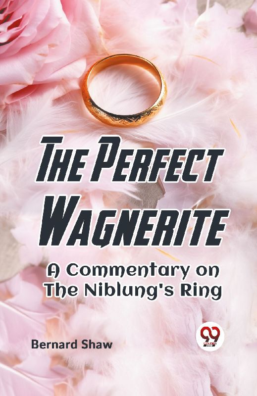 The Perfect Wagnerite A Commentary On The Niblung's Ring